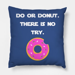 Do Or Donut. There Is No Try. Pillow