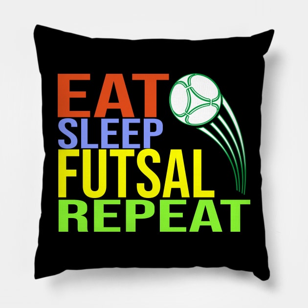 Eat Sleep Futsal Repeat Pillow by CHNSHIRT