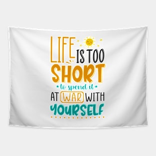 Life Is Too Short To Spent It At War With Yourself Tapestry