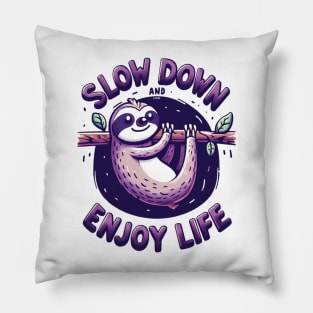 Sloth Says: Slow Down And Enjoy Life Pillow