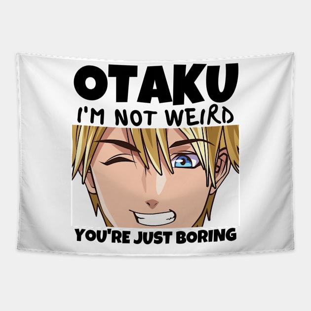 Manga Cosplay Anime Merch - Otaku I'm Not Weird Anime You're Just Boring Tapestry by Murray's Apparel