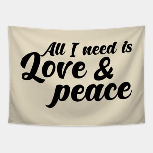 All I need is love and peace. Tapestry