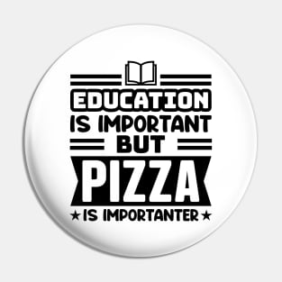 Education is important, but pizza is importanter Pin