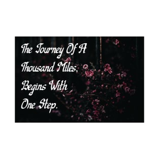 The Journey Of A Thousand Miles, Begins With One Step Motivational Quote Art Wall Art T-Shirt