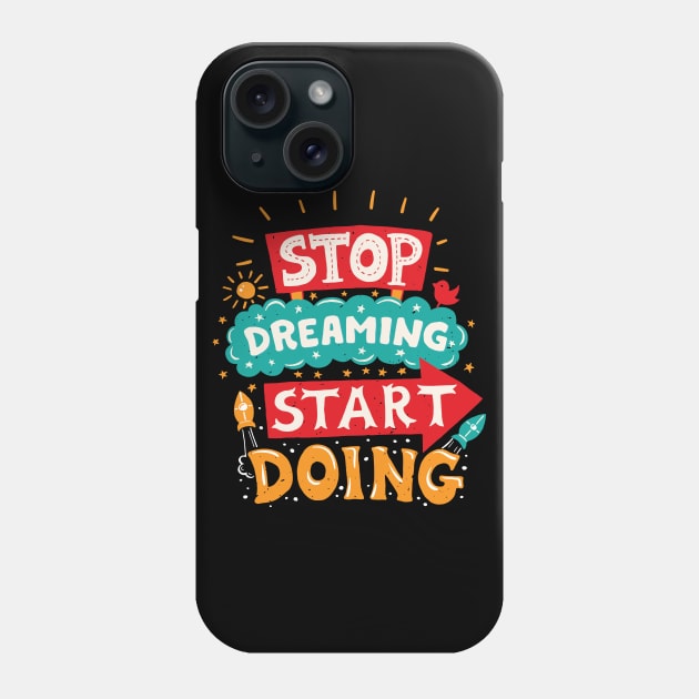 STOP DREAMING. START DOING Phone Case by S-Log