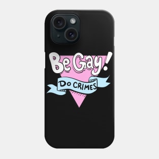 Be Gay, Do Crimes Phone Case