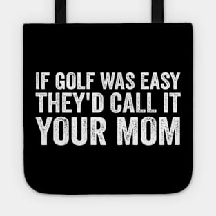 If Golf was easy they'd call it your mom - White Text Tote