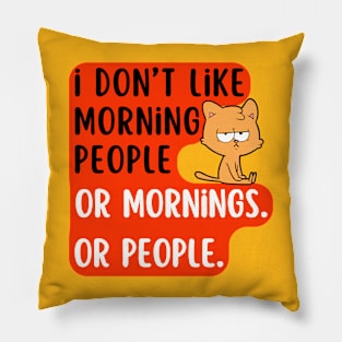 I don't like morning people or mornings Or people. Pillow