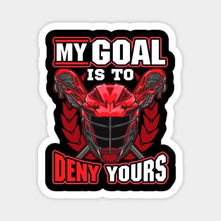 My Goal Is To Deny Yours Lacrosse Goalie Defender Magnet