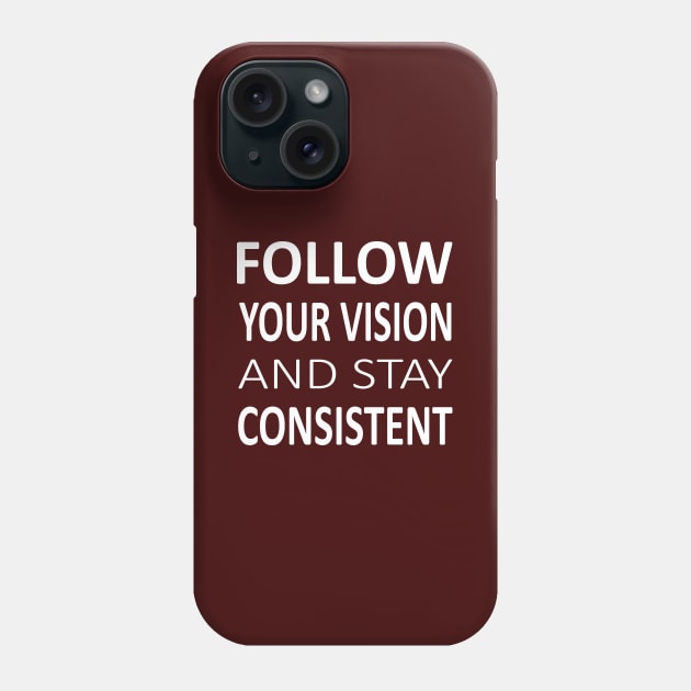 Follow your vision and stay Consistent | Prosperous Phone Case by FlyingWhale369
