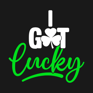 I Got Lucky Funny Irish Shamrock Saint Patricks T-Shirt