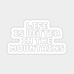 Life Is Better In The Mountains Basic Text White Black Design Magnet