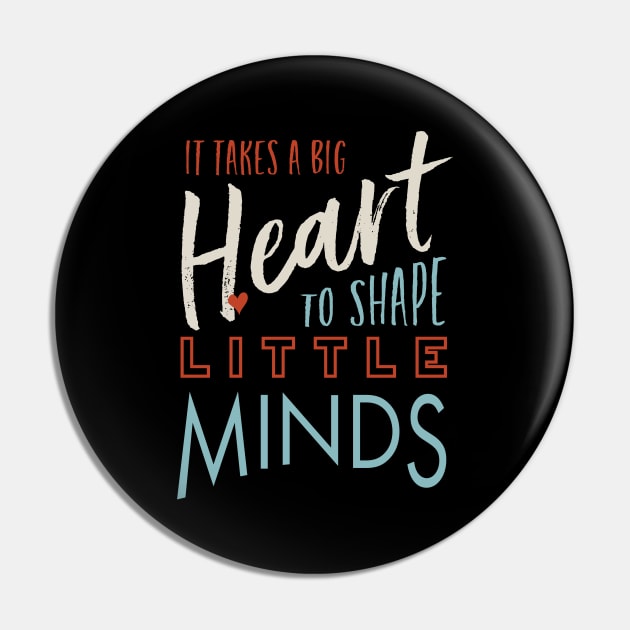 It Takes a Big Heart to Shape Little Minds Pin by whyitsme