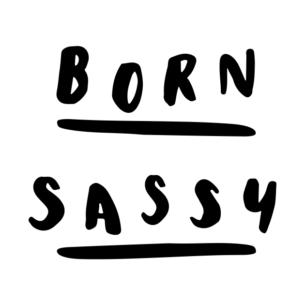 Born Sassy by MotivatedType