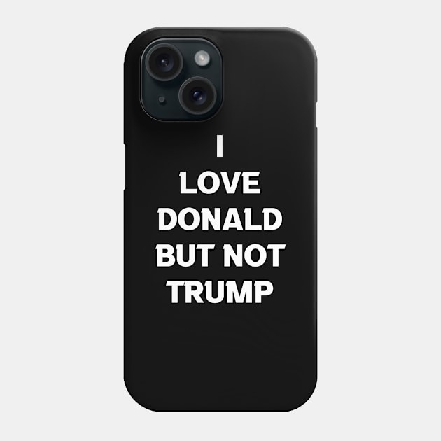 I LOVE DONALD BUT NOT TRUMP Phone Case by jcnenm