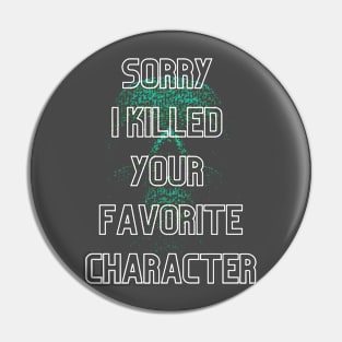 Sorry I killed your favorite character Pin