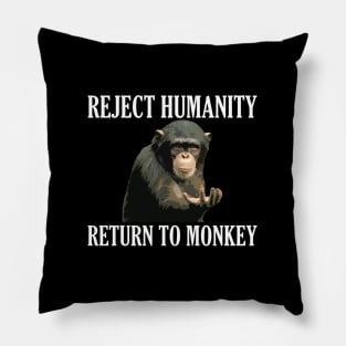 Reject Humanity Return to Monkey Pillow