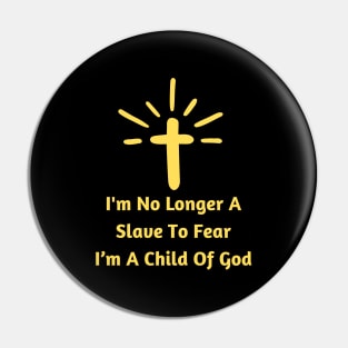 I'm No Longer A Slave To Fear I Am A Child Of God Pin