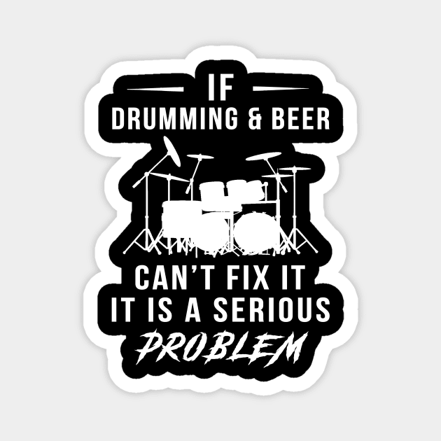 Beat & Brew: If Drumming and Beer Can't Fix It, It's a Serious Problem Tee | Hoodie Magnet by MKGift