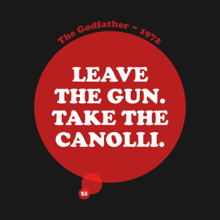 Leave the gun. Take the canolli. T-Shirt