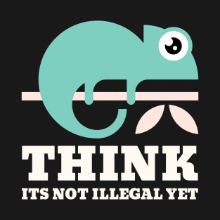 Think its not illegal yet chameleon T-Shirt