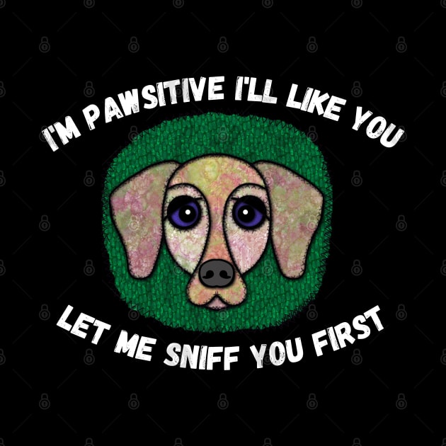 I'm Pawsitive I'll Like You. Let Me Sniff You First. Patch-style by Quirky And Funny Animals