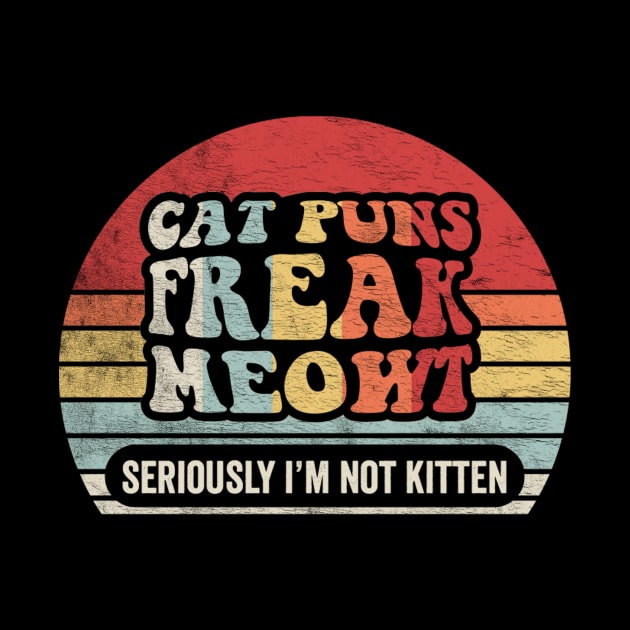 Retro Vintage Cat Puns Freak Meowt Seriously I'm Not Kitten Funny Cat Lover Cat by SomeRays