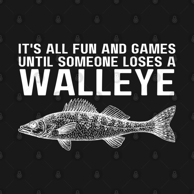 It's All Fun And Games Until Someone Loses A Walleye by HobbyAndArt