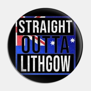 Straight Outta Lithgow - Gift for Australian From Lithgow in New South Wales Australia Pin