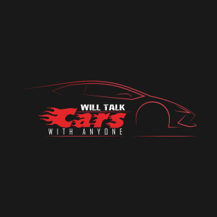 Will Talk Cars With Anyone T-Shirt