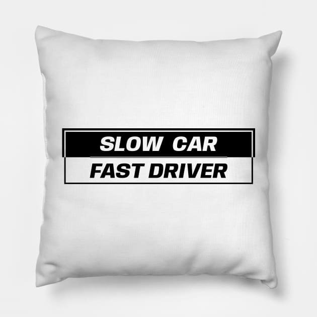 Slow Car Fast Driver Pillow by GoldenTuners