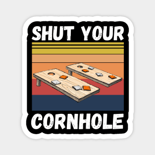 Shut Your Cornhole, Funny Cornhole Player Magnet