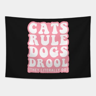 Cats Rule Dogs Drool [They Literally Do] Tapestry