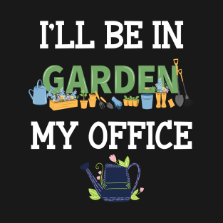 I'll be in my office Funny Gardening Lover T-Shirt