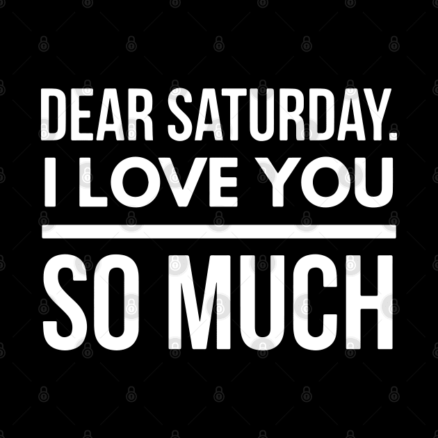 Dear Saturday I love you So Much by FunnyZone