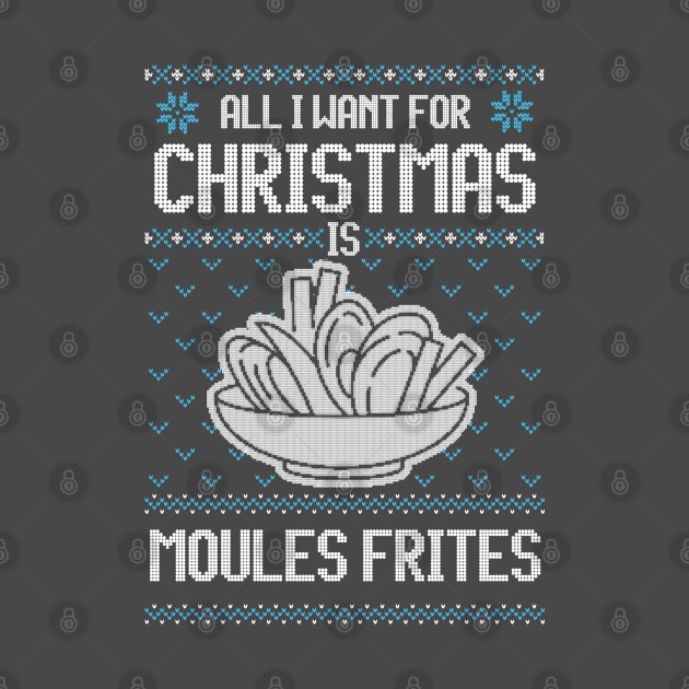 All I Want For Christmas Is Moules Frites - Ugly Xmas Sweater For Fries Lover by Ugly Christmas Sweater Gift