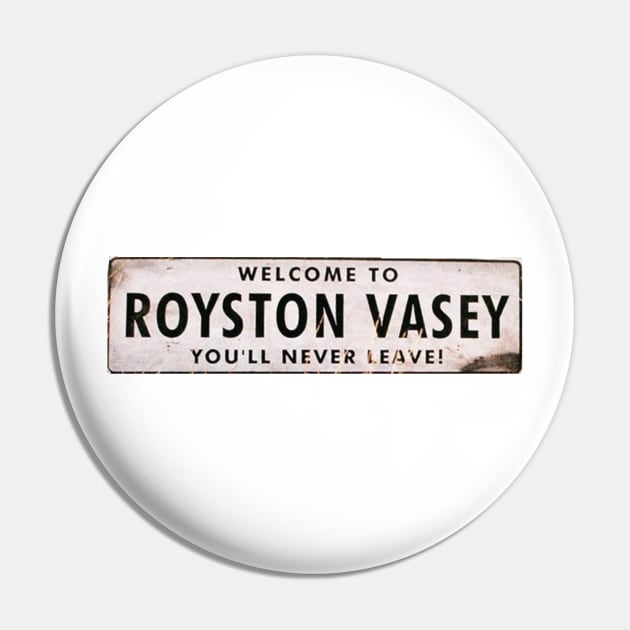 Welcome To Royston Vasey - You'll Never Leave - The League of Gentlemen Pin by RobinBegins