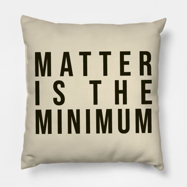 Matter is the minimum - simple font earth tones Pillow by tziggles