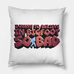 I Want to Believe So Bad in Bigfoot - Joe Rogan Quote Design Pillow