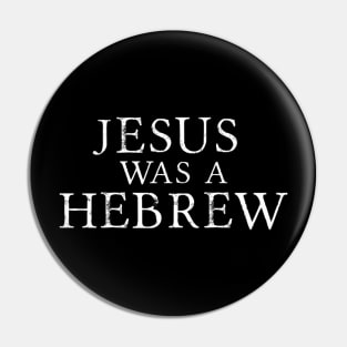 Jesus Was A Hebrew Pin