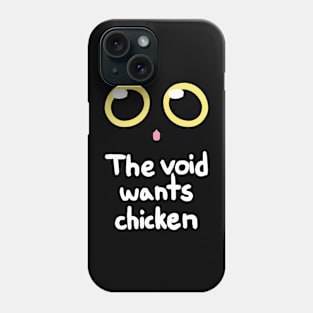 The void wants chicken Phone Case