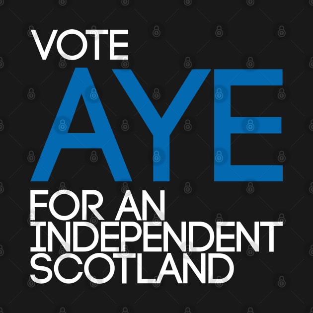 VOTE AYE FOR AN INDEPENDENT SCOTLAND,Pro Scottish Independence Saltire Flag Coloured Text Slogan by MacPean