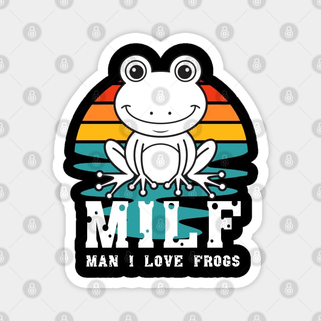 milf man i love frogs Magnet by M-HO design