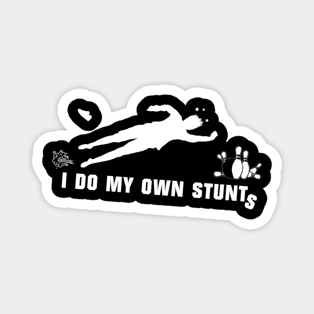 I Do My Own Stunts Bowling Funny Bowler Magnet by teebest