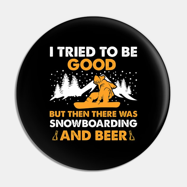 I Tried To Be Good But Then There Was Snowboarding And Beer Pin by DanYoungOfficial