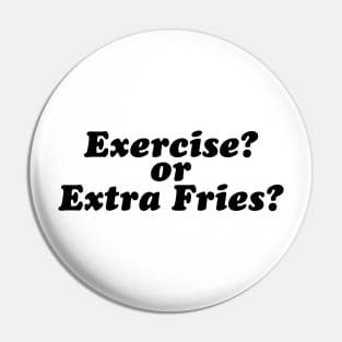 Exercise I Though You Said Extra Fries Pin