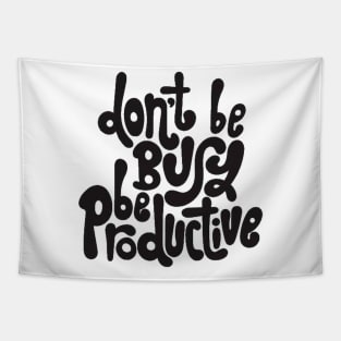 Don't Be Busy, Be Productive - Motivational & Inspirational Work Quotes Tapestry