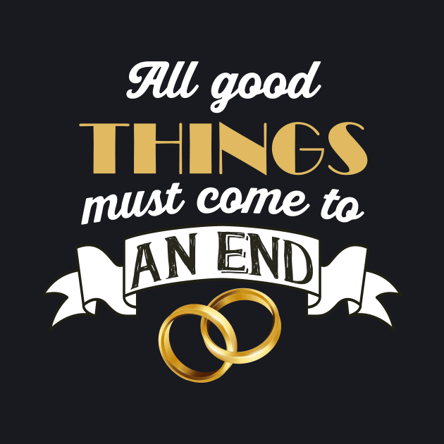 All good Things must come to an End Divorce by Foxxy Merch