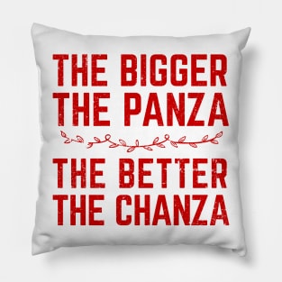 The Bigger The Panza The Better The Chanza Pillow