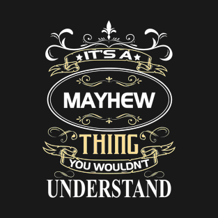 Mayhew Name Shirt It's A Mayhew Thing You Wouldn't Understand T-Shirt